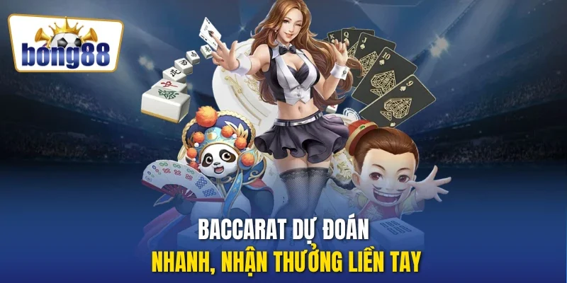 Baccarat dự đoán nhanh, nhận thưởng liền tay