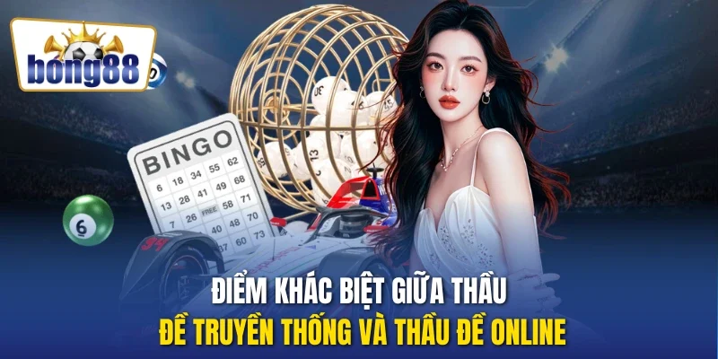 Điểm khác biệt giữa thầu đề truyền thống và thầu đề online