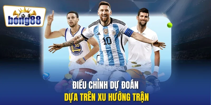 Điều chỉnh dự đoán dựa trên xu hướng trận