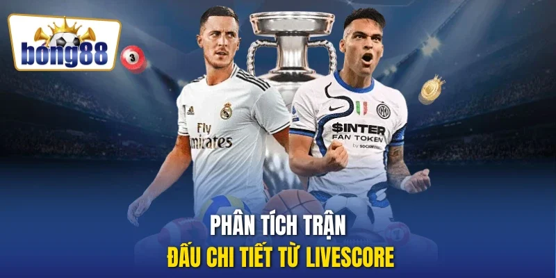 Phân tích trận đấu chi tiết từ Livescore