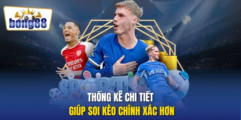 Thống kê chi tiết giúp soi kèo chính xác hơn