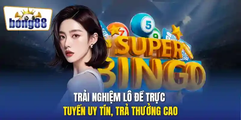 Trải nghiệm lô đề trực tuyến uy tín, trả thưởng cao